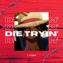 Die Tryin' (Explicit)