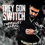 They Gon Switch (Explicit)