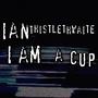 I Am A Cup