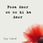 Posa amor on no hi ha amor