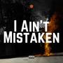 I Ain't Mistaken (Explicit)