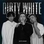 你以为的(DIRTY WHITE)