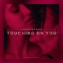 Touching on You