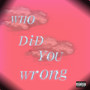 Who Did You Wrong (Explicit)