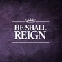 He Shall Reign