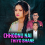 Chhodnu Nai Thiyo Bhane