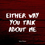 Either Way You Talk About Me (Explicit)