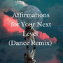 Affirmations for Your Next Level (Dance Remix)