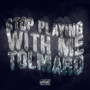 Stop Playing with Me (Explicit)