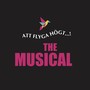 Att flyga högt: The Musical