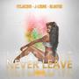 Never Leave (On God) [feat. J-Loone & Blakfog] [Explicit]