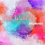 She Want Me (Explicit)