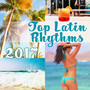 Top Latin Rhythms: 2017 Hot Mix Music, Latino Vibes del Mar, Total Relax, Summer Time, Party Night