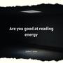 Are you good at reading energy