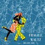 Fragile Waltz