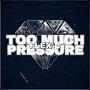 Too Much Pressure (Explicit)