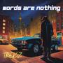 Words are nothing (Explicit)