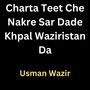 Charta Teet Che Nakre Sar Dade Khpal Waziristan Da