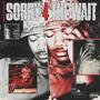 Sorry 4 The Wait (Explicit)