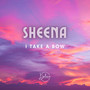 Sheena I Take A Bow