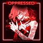 OPPRESSED (Explicit)