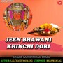 Jeen Bhawani Khinchi Dori