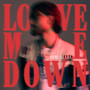 Love Me Down