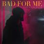 Bad For Me (Explicit)