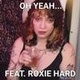 oh yeah... (feat. Roxie Hard)