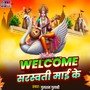 Welcome Saraswati Mai Ke