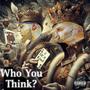 Who You Think ? (Explicit)