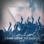 Came Here To Dance 2015