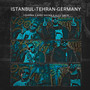 Istanbul - Tehran - Germany (Main) [Explicit]