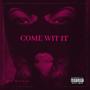 Come Wit It (Explicit)