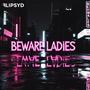 Beware Ladies