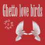 Ghetto Love Birds (Explicit)