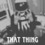 That Thing (Explicit)