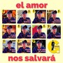 El Amor Nos Salvará