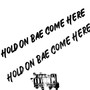 Hold On Bae Come Here (Explicit)