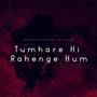 Tumhare Hi Rahenge Hum (feat. Milad)