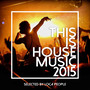 This Is House Music 2015 - Best Of Deep, EDM and Electro (Selected by Loca People)