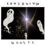 Consoling Ghosts (Explicit)