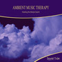 Ambient Music Therapy: Healing the Body & Spirit