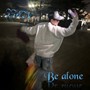 Be alone