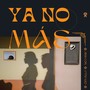 Ya No Más (Explicit)