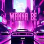 WANNA BE (Explicit)