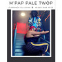 M'Pap Pale Twòp (Explicit)