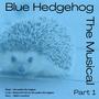 Blue Hedgehog The Musical Part 1 (Original Musical Soundtrack, London Cast Recording 2020)