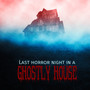 Last Horror Night in a Ghostly House