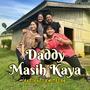 Daddy Masih Kaya (feat. Francis Landong, Elica Paujin, Queenera, Felix Agus & Velvet Aduk)